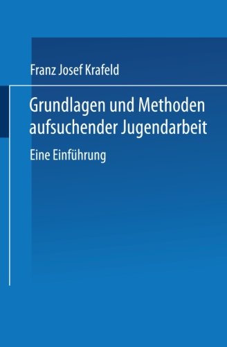 Grundlagen Und Methoden Aufsuchender Jugendarbeit: Eine Einfuhrung - Franz Josef Krafeld - Bøger - Vs Verlag Fur Sozialwissenschaften - 9783810041524 - 27. maj 2004