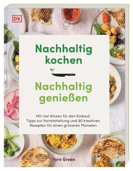 Nachhaltig kochen, nachhaltig genießen - Fern Green - Böcker - Dorling Kindersley Verlag - 9783831042524 - 2 juli 2021
