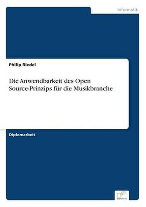 Cover for Philip Riedel · Die Anwendbarkeit des Open Source-Prinzips fur die Musikbranche (Paperback Bog) [German edition] (2006)