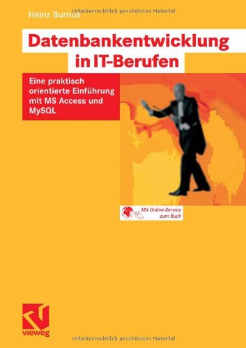 Cover for Heinz Burnus · Datenbankentwicklung in It-berufen: Eine Praktisch Orientierte Einfuhrung Mit Ms Access Und Mysql (Paperback Book) [German, 2008 edition] (2007)