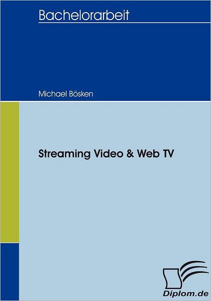 Streaming-video Und Web-tv - Michael Bösken - Books - Diplomica Verlag GmbH - 9783836654524 - November 21, 2007