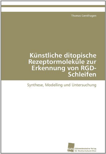 Cover for Thomas Gersthagen · Künstliche Ditopische Rezeptormoleküle Zur Erkennung Von Rgd-schleifen: Synthese, Modelling Und Untersuchung (Paperback Book) [German edition] (2011)