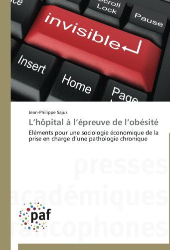 Cover for Jean-philippe Sajus · L'hôpital À L'épreuve De L'obésité: Eléments Pour Une Sociologie Économique De La Prise en Charge D'une Pathologie Chronique (Paperback Book) [French edition] (2018)