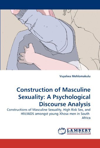 Cover for Vuyelwa Mehlomakulu · Construction of Masculine Sexuality: a Psychological Discourse Analysis: Constructions of Masculine Sexuality, High Risk Sex, and Hiv / Aids Amongst Young Xhosa men in South  Africa (Pocketbok) (2010)