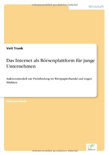 Cover for Veit Trunk · Das Internet als Boersenplattform fur junge Unternehmen: Auktionsmodell zur Preisfindung im Wertpapierhandel auf engen Markten (Paperback Book) [German edition] (2001)