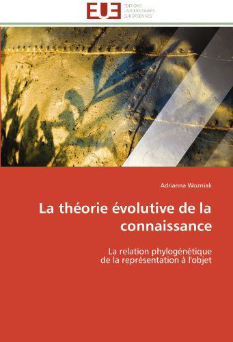 Cover for Adrianna Wozniak · La Théorie Évolutive De La Connaissance: La Relation Phylogénétique  De La Représentation À L'objet (Paperback Book) [French edition] (2018)
