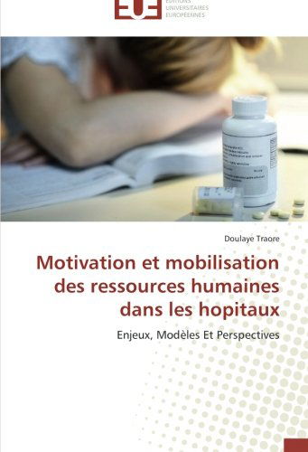 Cover for Doulaye Traore · Motivation et Mobilisation Des Ressources Humaines Dans Les Hopitaux: Enjeux, Modèles et Perspectives (Paperback Book) [French edition] (2018)