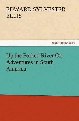 Cover for Edward Sylvester Ellis · Up the Forked River Or, Adventures in South America (Tredition Classics) (Paperback Book) (2012)