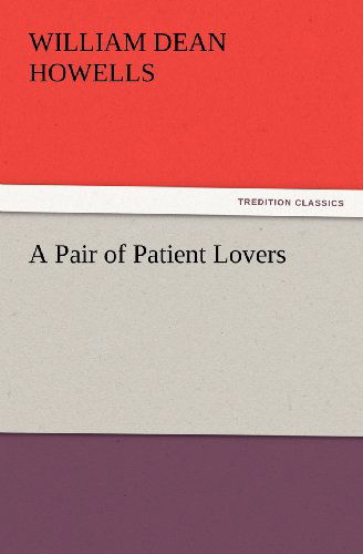 A Pair of Patient Lovers (Tredition Classics) - William Dean Howells - Books - tredition - 9783847234524 - February 24, 2012