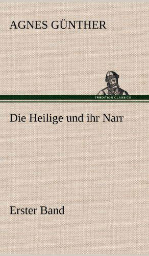 Cover for Agnes Gunther · Die Heilige Und Ihr Narr. Erster Band (Hardcover Book) [German edition] (2012)