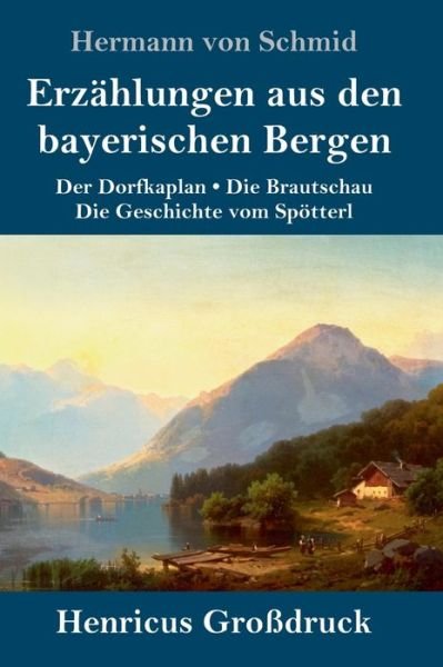 Cover for Hermann Von Schmid · Erzahlungen aus den bayerischen Bergen (Grossdruck) (Gebundenes Buch) (2019)