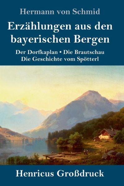 Cover for Hermann Von Schmid · Erzahlungen aus den bayerischen Bergen (Grossdruck) (Hardcover Book) (2019)