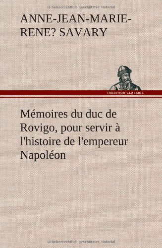 Cover for Anne-jean-marie-rene? Duc De Ro Savary · M Moires Du Duc De Rovigo, Pour Servir L'histoire De L'empereur Napol on (Hardcover Book) [French edition] (2012)