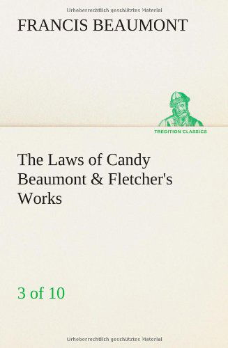 Cover for Francis Beaumont · The Laws of Candy Beaumont &amp; Fletcher's Works (3 of 10) (Paperback Book) (2013)