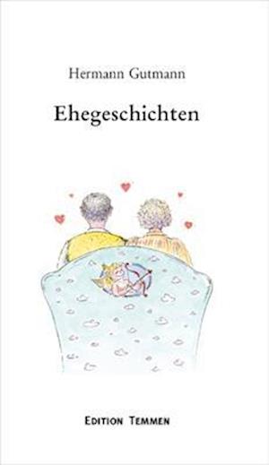 Cover for Hermann Gutmann · Ehegeschichten oder: Eine kleine Liebeserklärung...mit anderen Worten (Hardcover Book) (2004)