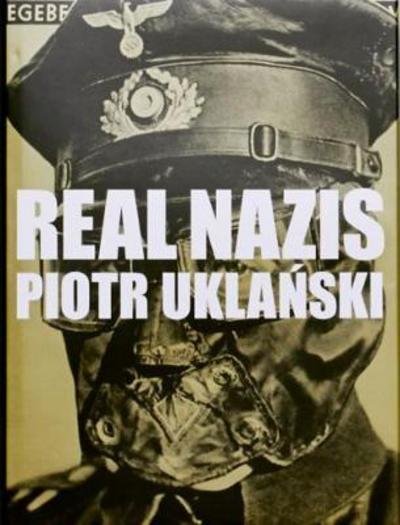 Cover for Piotr Uklanski · Real Nazis (Hardcover Book) (2017)
