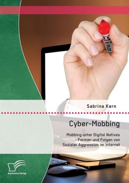 Cover for Sabrina Kern · Cyber-mobbing: Mobbing Unter Digital Natives - Formen Und Folgen Von Sozialer Aggression Im Internet (Paperback Book) [German edition] (2014)