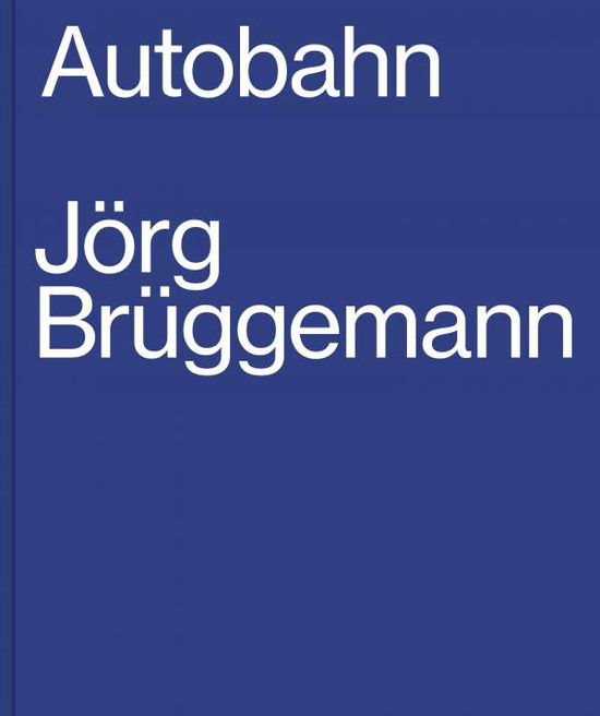 Cover for Jorg Bruggemann · Jorg Bruggemann: Autobahn (Hardcover Book) (2020)