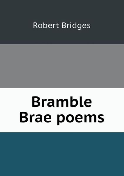 Cover for Robert Bridges · Bramble Brae Poems (Paperback Book) (2013)