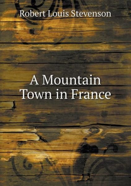 Cover for Stevenson Robert Louis · A Mountain Town in France (Paperback Book) (2015)