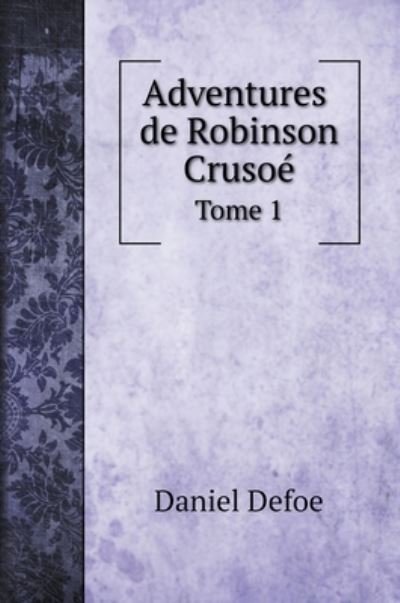 Cover for Daniel Defoe · Adventures De Robinson Crusoe, Tome 1 (Hardcover bog) (2020)