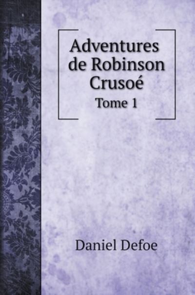 Cover for Daniel Defoe · Adventures De Robinson Crusoe, Tome 1 (Gebundenes Buch) (2020)