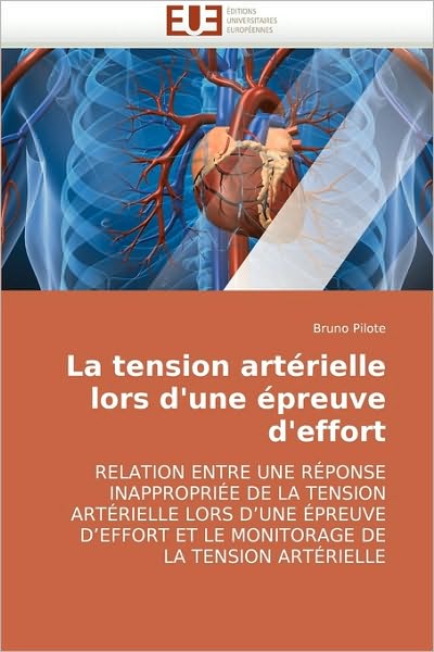 Cover for Bruno Pilote · La Tension Artérielle Lors D'une Épreuve D'effort: Relation Entre Une Réponse Inappropriée De La Tension Artérielle Lors D?une Épreuve D?effort et Le ... De La Tension Artérielle (Paperback Book) [French edition] (2018)