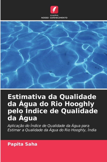 Cover for Papita Saha · Estimativa da Qualidade da Agua do Rio Hooghly pelo Indice de Qualidade da Agua (Paperback Book) (2021)