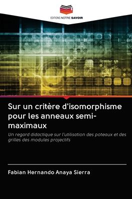Cover for Fabian Hernando Anaya Sierra · Sur un critere d'isomorphisme pour les anneaux semi-maximaux (Paperback Book) (2020)