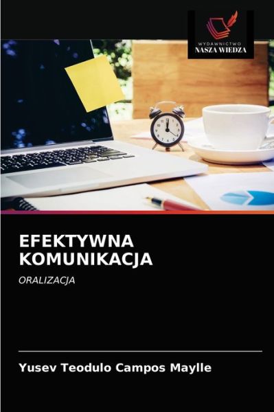 Efektywna Komunikacja - Yusev Teodulo Campos Maylle - Livres - Wydawnictwo Nasza Wiedza - 9786203219524 - 17 janvier 2021