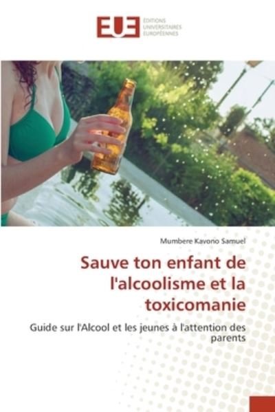 Cover for Mumbere Kavono Samuel · Sauve ton enfant de l'alcoolisme et la toxicomanie (Paperback Book) (2021)