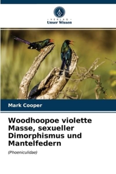 Cover for Mark Cooper · Woodhoopoe violette Masse, sexueller Dimorphismus und Mantelfedern (Paperback Bog) (2021)
