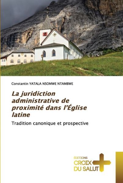 Cover for Constantin Yatala Nsomwe Ntambwe · La juridiction administrative de proximité dans l'Église latine (Paperback Book) (2021)
