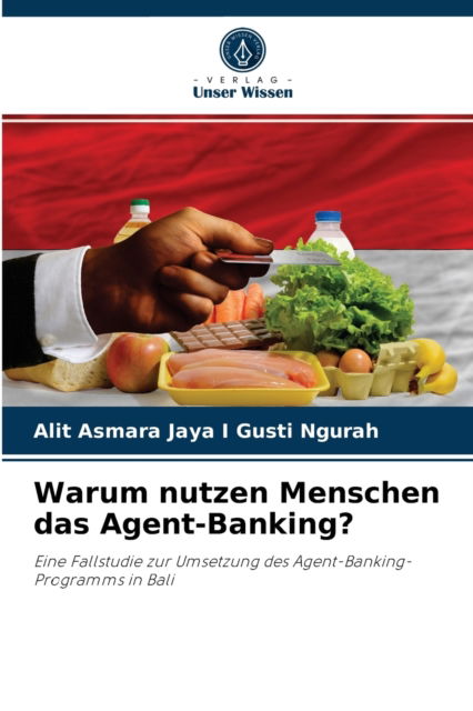 Cover for Alit Asmara Jaya I Gusti Ngurah · Warum nutzen Menschen das Agent-Banking? (Paperback Bog) (2021)