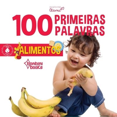 100 Primeiras Palavras - Alimentos - Aloma - Bücher - Bonbini Books - 9786586389524 - 31. August 2020