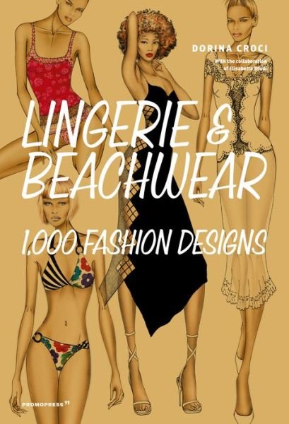 Lingerie and Beachwear: 1,000 Fashion Designs - Dorina Croci - Bøger - Promopress - 9788417412524 - 2. september 2019