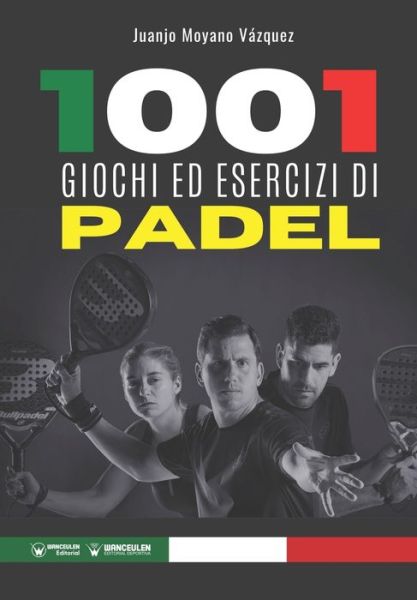 Cover for Juanjo Moyano Vázquez · 1001 giochi ed esercizi di Padel (Paperback Book) (2020)