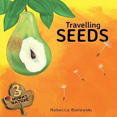 Rebecca Bielawski · Travelling Seeds - Mummy Nature Children's Book (Paperback Bog) (2017)
