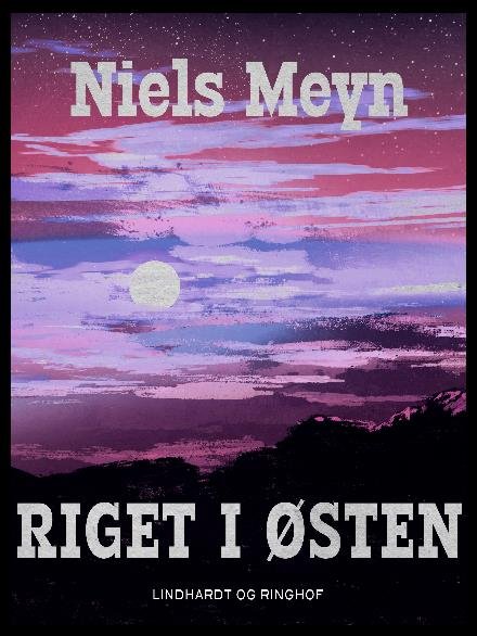 Cover for Niels Meyn · Riget i Østen (Sewn Spine Book) [1e uitgave] (2018)