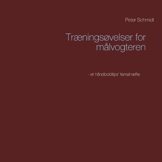 Cover for Peter Schmidt · Træningsøvelser for målvogteren (Paperback Book) [1er édition] (2019)