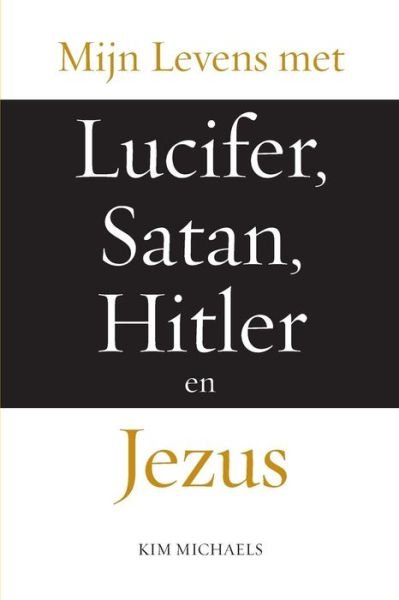 Cover for Kim Michaels · Mijn Levens met Lucifer, Satan, Hitler en Jezus (Paperback Bog) (2019)