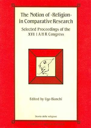 Cover for Ugo Bianchi · The Notion of Religion in Comparative Research: Selected Proceedings of the Xvi Congress of the International Association for the History of ... September, 1990 (Storia Delle Religioni) (Paperback Book) [Mul edition] (1994)