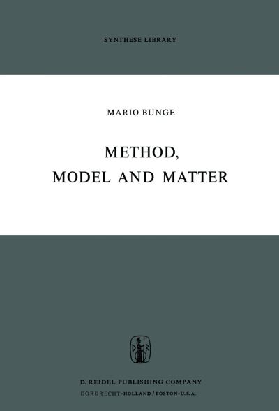 Cover for M. Bunge · Method, Model and Matter - Synthese Library (Hardcover Book) [1973 edition] (1972)