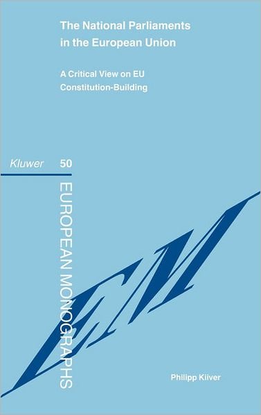 Cover for Philipp Kiiver · The National Parliaments in the European Union: A Critical View on EU Constitution-Building - European Monographs Series Set (Hardcover Book) (2006)