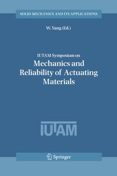 Cover for W Yang · Iutam Symposium on Mechanics and Reliability of Actuating Materials - Solid Mechanics and Its Applications (Paperback Book) [1st Ed. Softcover of Orig. Ed. 2006 edition] (2010)