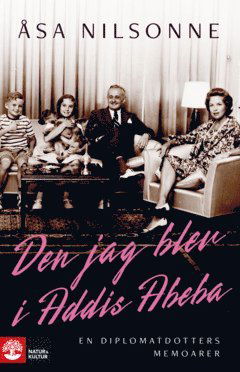 Cover for Åsa Nilsonne · Den jag blev i Addis Abeba : en diplomatdotters memoarer (ePUB) (2024)