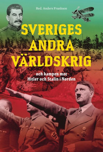 Cover for Anders Frankson · Sveriges andra världskrig och kampen mot Hitler och Stalin i Norden (ePUB) (2021)