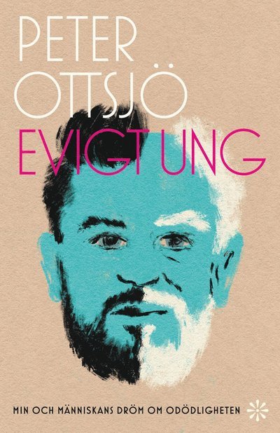 Cover for Peter Ottsjö · Evigt ung : min och människans dröm om odödligheten (Bound Book) (2022)