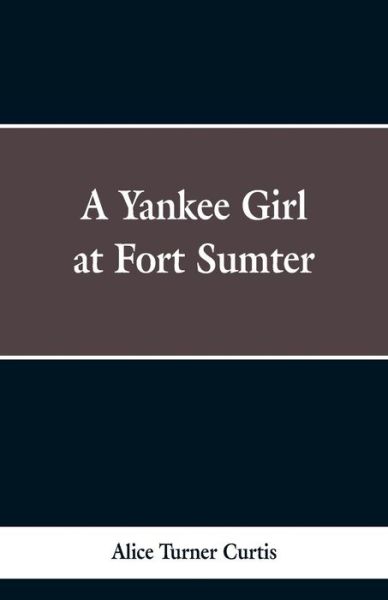 Cover for Alice Turner Curtis · A Yankee Girl at Fort Sumter (Paperback Book) (2019)