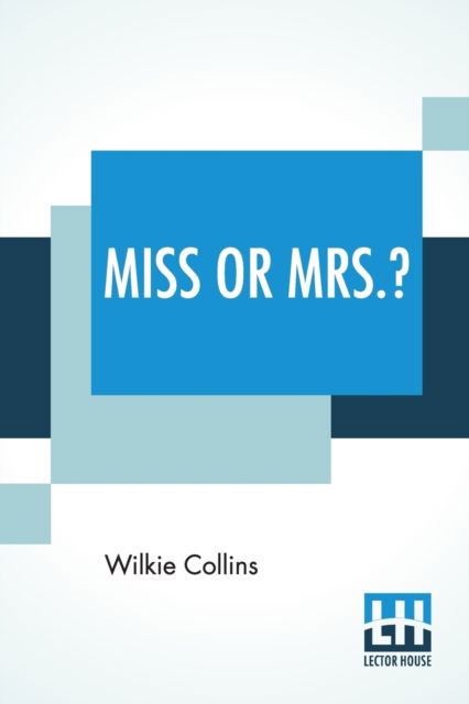 Miss Or Mrs.? - Wilkie Collins - Books - Lector House - 9789353425524 - June 24, 2019